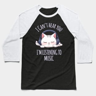 Kawaii Cat Listening to Music - I Can't Hear You Baseball T-Shirt